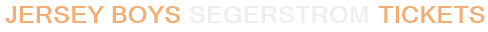 Jersey Boys Segerstrom Tickets
